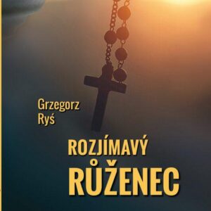 Rozjímavý růženec (Ryś Grzegorz) (česky)