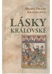 Lásky královské (Miloš Václav Kratochvíl) (česky)