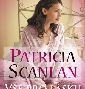 Vše pro lásku (Patricia Scanlan) (česky)