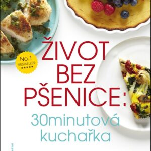 Život bez pšenice: 30minutová kuchařka (MUDr. William Davis) (česky)