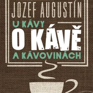 U kávy o kávě a kávovinách (Jozef Augustín) (česky)