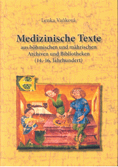 Medizinische Texte aus böhmischen und mährischen Archiven und Bibliotheken (14.-16. Jahrhundert)