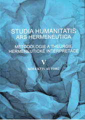 Studia humanitatis ars hermeneutica - Metodologie a theurgie hermeneutické interpretace V (Špidlová, Bruštíková, Martina ) (česky)