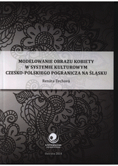 Modelowanie obrazu kobiety w systemie kulturowym czesko-polskiego pogranicza na Ślasku