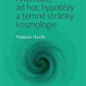 Anomálie, ad hoc hypotézy a temné stránky kosmologie (Vladimír Havlík) (česky)