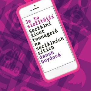 Je to složitější. Sociální život teenagerů na sociálních sítích (danah boydová) (česky)