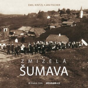 Zmizelá Šumava (Emil Kintzl) (česky)