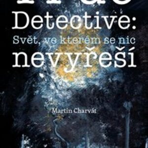 True Detective: Svět, ve kterém se nic nevyřeší (Martin Charvát) (česky)