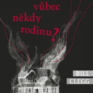 Měla jsi vůbec někdy rodinu? (Bill Clegg) (česky)