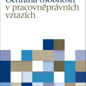 Ochrana osobnosti v pracovněprávních vztazích (Jaroslav Zahradníček) (česky)