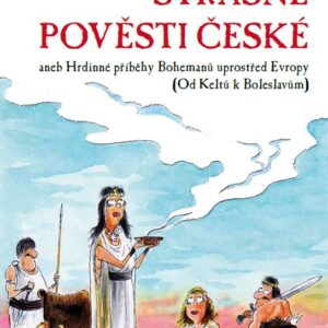 Strašné pověsti české - Hrdinné příběhy Bohemanů uprostřed Evropy (Od Keltů k Boleslavům) (Ivan Krejčí) (česky)