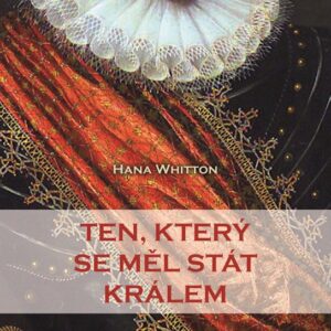 Ten, který se měl stát králem (Hana Whitton) (česky)