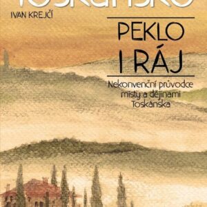 Toskánsko: peklo i ráj (Ivan Krejčí) (česky)