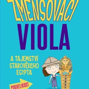 Zmenšovací Viola a tajemství starověkého Egypta (Lou Kuenzler) (česky)