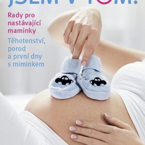 Jsem v tom! Rady pro nastávající maminky - Těhotenství, porod a první dny s miminkem (Nora Szász) (česky)
