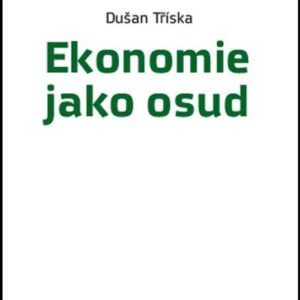 Ekonomie jako osud (Dušan Tříska) (česky)