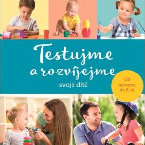 Testujme a rozvíjejme svoje dítě (Monika Antošová) (česky)