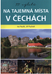77 výletů na tajemná místa v Čechách (Ivo Paulík) (česky)
