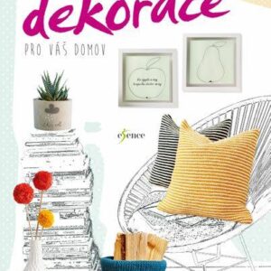 Malé a šikovné dekorace pro váš domov (česky)