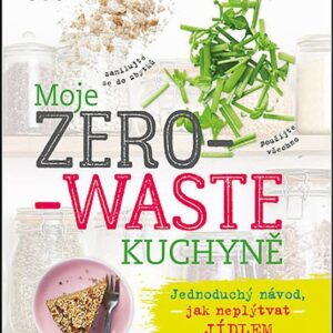 Moje zero-waste kuchyně (Tereza Pavcová) (česky)
