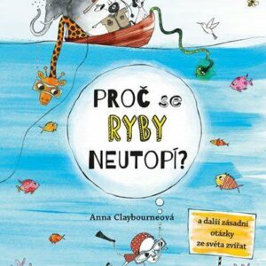 Proč se ryby neutopí? (Anna Claybourne) (česky)