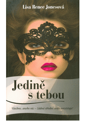 Jedině s tebou (Lisa Renee Jones) (česky)