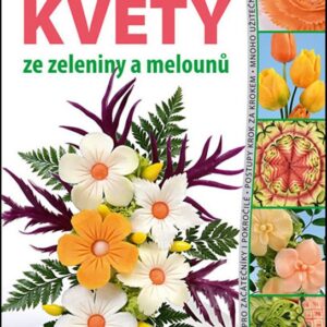 Květy ze zeleniny a melounů (Eliška Vostalová) (česky)