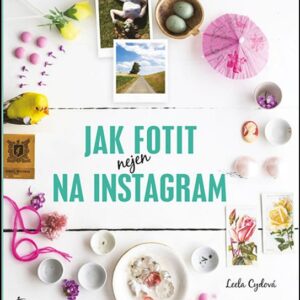 Jak fotit nejen na Instagram (Leela Cyd) (česky)