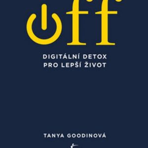 OFF – Digitální detox pro lepší život (Tanya Goodinová) (česky)