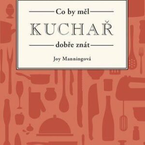 Co by měl kuchař dobře znát (Manningová Joy) (česky)