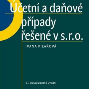 Účetní a daňové případy řešené v s.r.o (Ivana Pilařová) (česky)