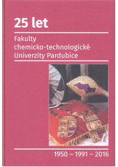 25 let Fakulty chemicko-technologické Univerzity Pardubice (Univerzita Pardubice Chemickotechnologická fakulta)