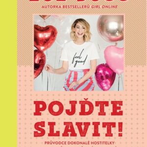 Pojďte slavit! - Průvodce dokonalé hostitelky aneb Jak udělat i ze všedního dne svátek (Zoe Sugg) (česky)