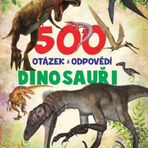 500 otázek a odpovědí Dinosauři (česky)