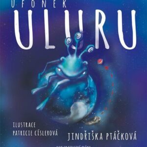 Ufonek Uluru a Vylízaná kebule (Jindřiška Ptáčková) (česky)