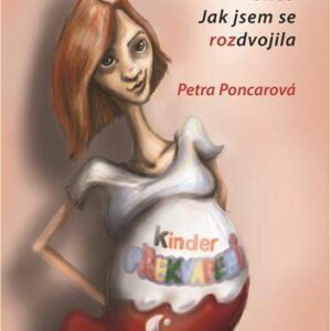 Kindervejce aneb Jak jsem se rozdvojila (Petra Poncarová) (česky)