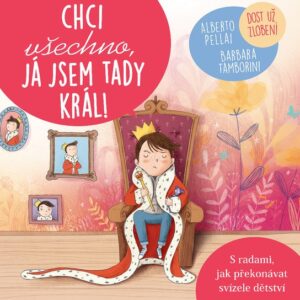 Chci všechno, já jsem tady král! (Alberto Pellai) (česky)