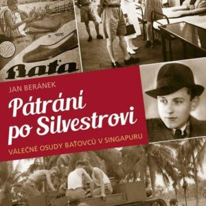 Pátrání po Silvestrovi - Válečné osudy baťovců v Singapuru (Jan Beránek) (česky)