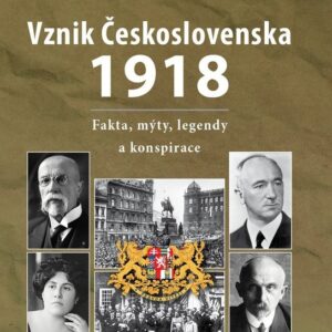 Vznik Československa 1918: fakta, mýty, legendy a konspirace (Vladimír Liška) (česky)