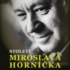 Století Miroslava Horníčka - Herec, spisovatel, dramatik, režisér, výtvarník, fotograf, glosátor a dobrý člověk