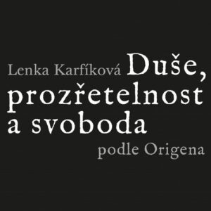 Duše, prozřetelnost a svoboda podle Origena (Prof. Lenka Karfíková Th.D.) (česky)