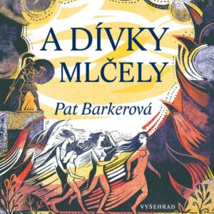 A dívky mlčely (Pat Barker) (česky)