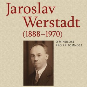 Jaroslav Werstadt (1888-1970). O minulosti pro přítomnost (Jaroslava Hoffmannová) (česky)