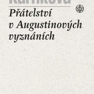 Přátelství v Augustinových Vyznáních (Prof. Lenka Karfíková Th.D.) (česky)
