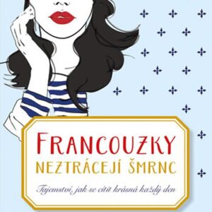 Francouzky neztrácejí šmrnc - Tajemství, jak se cítit krásná každý den (Jamie Cat Callanová) (česky)