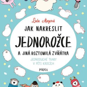 Jak nakreslit jednorožce a jiná roztomilá zvířata (Mayo Lulu) (česky)