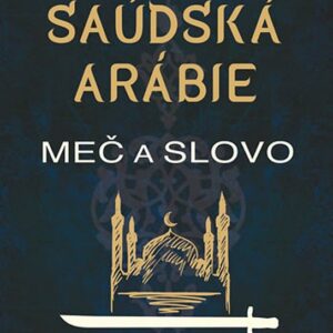 Saúdská Arábie: Meč a slovo (Ina Tinová) (česky)