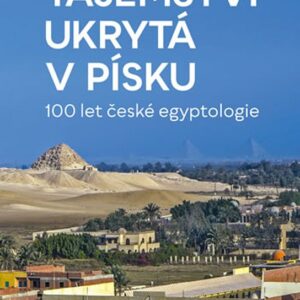 Tajemství ukrytá v písku – 100 let české egyptologie (Ivana Faryová) (česky)