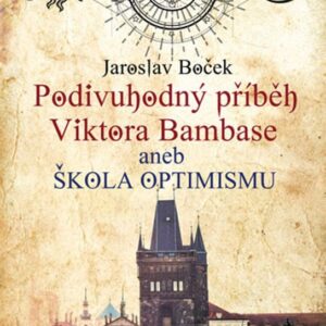 Podivuhodný příběh Viktora Bambase aneb škola optimismu (Jaroslav Boček) (česky)