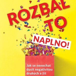 Rozbal to naplno! - Jak se nenechat dusit negativitou druhých a žít život snů (Tobias Beck) (česky)